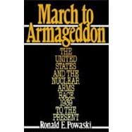 March to Armageddon The United States and the Nuclear Arms Race, 1939 to the Present