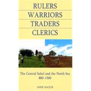 Rulers, Warriors, Traders, Clerics The Central Sahel and the North Sea, 800-1500