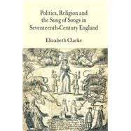 Politics, Religion and the Song of Songs in Seventeenth-Century England