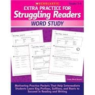Extra Practice for Struggling Readers: Word Study Motivating Practice Packets That Help Intermediate Students Learn Key Prefixes, Suffixes, and Roots to Succeed in Reading and Writing