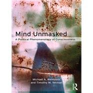 Mind Unmasked: A Political Phenomenology of Consciousness