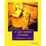 A Lion Named Christian: A Children's Story