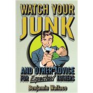 Watch Your Junk and Other Advice for Expectant Fathers