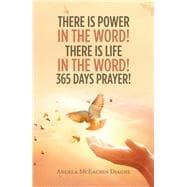 There Is Power in the Word! There Is Life in the Word! 365 Days Prayer!