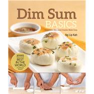 Dim Sum Basics Irresistible bite-sized snacks made easy