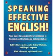 Speaking Effective English! Your Guide to Acquiring New Confidence In Personal and Professional Communication