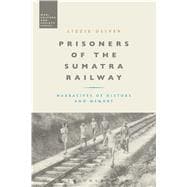 Prisoners of the Sumatra Railway Narratives of History and Memory