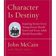 Character Is Destiny Inspiring Stories Every Young Person Should Know and Every Adult Should Remember