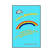 Jan's Rainbow; Stories of Hope; How Those We Have Loved and Lost Stay in Touch