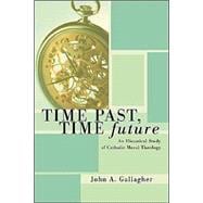 Time Past, Time Future: An Historical Study of Catholic Moral Theology