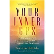 Your Inner GPS Follow Your Internal Guidance to Optimal Health, Happiness, and Satisfaction