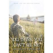 You Think You Can't See Me Book 3 of The Obscure Series