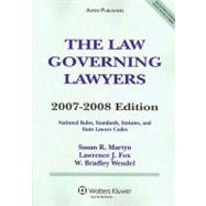 The Law Governing Lawyers: National Rules, Standards, Statutes, and State Lawyer Codes, 2007-2008 Edition
