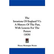 Invasions of England V1 : A History of the Past, with Lessons for the Future (1876)