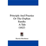 Principle and Practice or the Orphan Family : A Tale (1827)