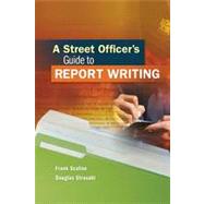 A Street Officer's Guide to Report Writing