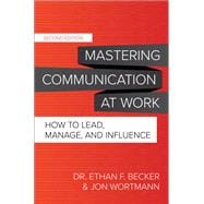 Mastering Communication at Work, Second Edition: How to Lead, Manage, and Influence