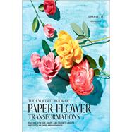 Exquisite Book of Paper Flower Transformations Playing with Size, Shape, and Color to Create Spectacular Paper Arrangements