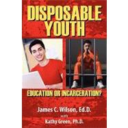 Disposable Youth: Education or Incarceration?
