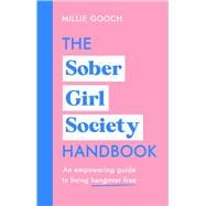 The Sober Girl Society Handbook An Empowering Guide to Living Hangover Free