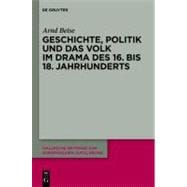 Geschichte, Politik Und Das Volk Im Drama Des 16. Bis 18. Jahrhunderts