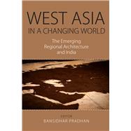 West Asia in a Changing World The Emerging Regional Architecture and India