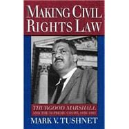 Making Civil Rights Law Thurgood Marshall and the Supreme Court, 1936-1961
