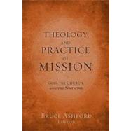 Theology and Practice of Mission God, the Church, and the Nations