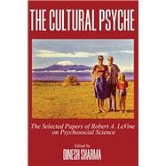 The Cultural Psyche: The Selected Papers of Robert A. LeVine on Psychosocial Science