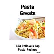 Pasta Greats: 143 Delicious Pasta Recipes : From Almost Instant Pasta Salad to Winter Pesto Pasta with Shrimp - 143 Top Pasta Recipes