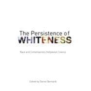 The Persistence of Whiteness: Race and Contemporary Hollywood Cinema