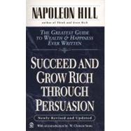 Succeed and Grow Rich through Persuasion Revised Edition