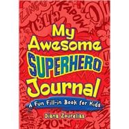 My Awesome Superhero Journal A Fun Fill-in Book for Kids