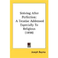 Striving after Perfection : A Treatise Addressed Especially to Religious (1898)