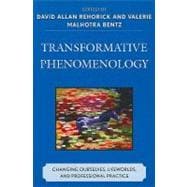 Transformative Phenomenology Changing Ourselves, Lifeworlds, and Professional Practice