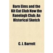 Barn Elms and the Kit Cat Club Now the Ranelagh Club: An Historical Sketch