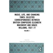 Music, Life and Changing Times: Letters Between Composers Elizabeth Maconchy and Grace Williams, 1927-1977: Volume I