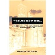 The Black Box of Bhopal: A Closer Look at the World's Deadliest Industrial Disaster