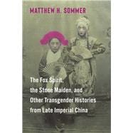 The Fox Spirit, the Stone Maiden, and Other Transgender Histories from Late Imperial China