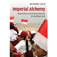 Imperial Alchemy: Nationalism and Political Identity in Southeast Asia