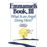 Emmanuel's Book III What Is an Angel Doing Here?