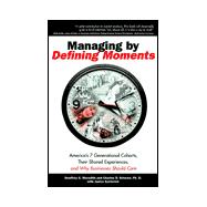 Managing by Defining Moments: America’s 7 Generational Cohorts, Their Shared Experiences, and Why Businesses Should Care