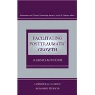 Facilitating Post-Traumatic Growth : A Clinician's Guide