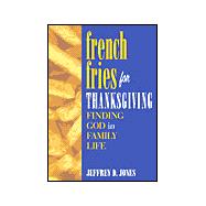 French Fries for Thanksgiving: Finding God in Family Life