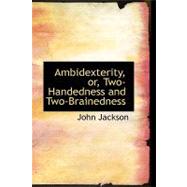 Ambidexterity, Or, Two-handedness and Two-brainedness