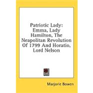 Patriotic Lady : Emma, Lady Hamilton, the Neapolitan Revolution of 1799 and Horatio, Lord Nelson