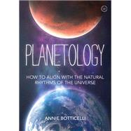 Planetology How to Align with the Natural Rhythms of the Universe
