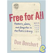Free for All : Oddballs, Geeks, and Gangstas in the Public Library