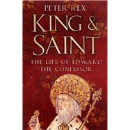 King & Saint The Life of Edward The Confessor