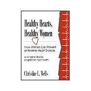 Healthy Hearts, Healthy Women : How Women Can Prevent or Reverse Heart Disease